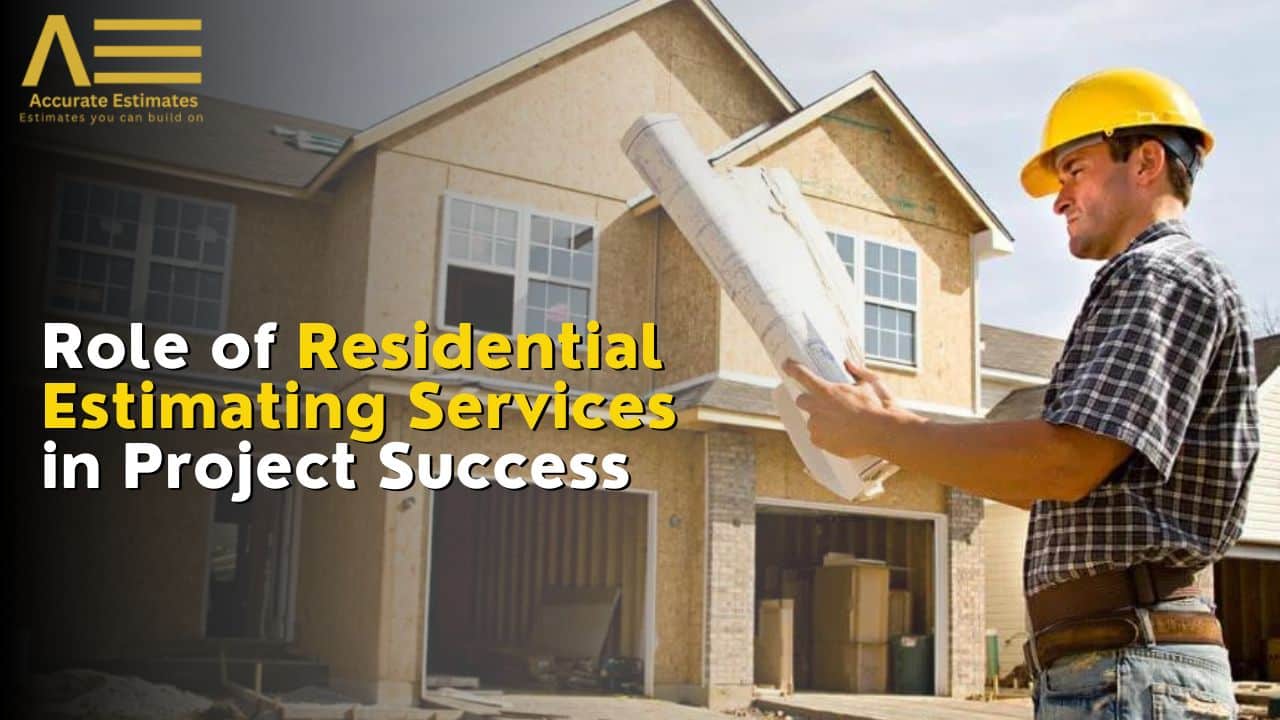 Role of Residential Estimating Services in Project Success