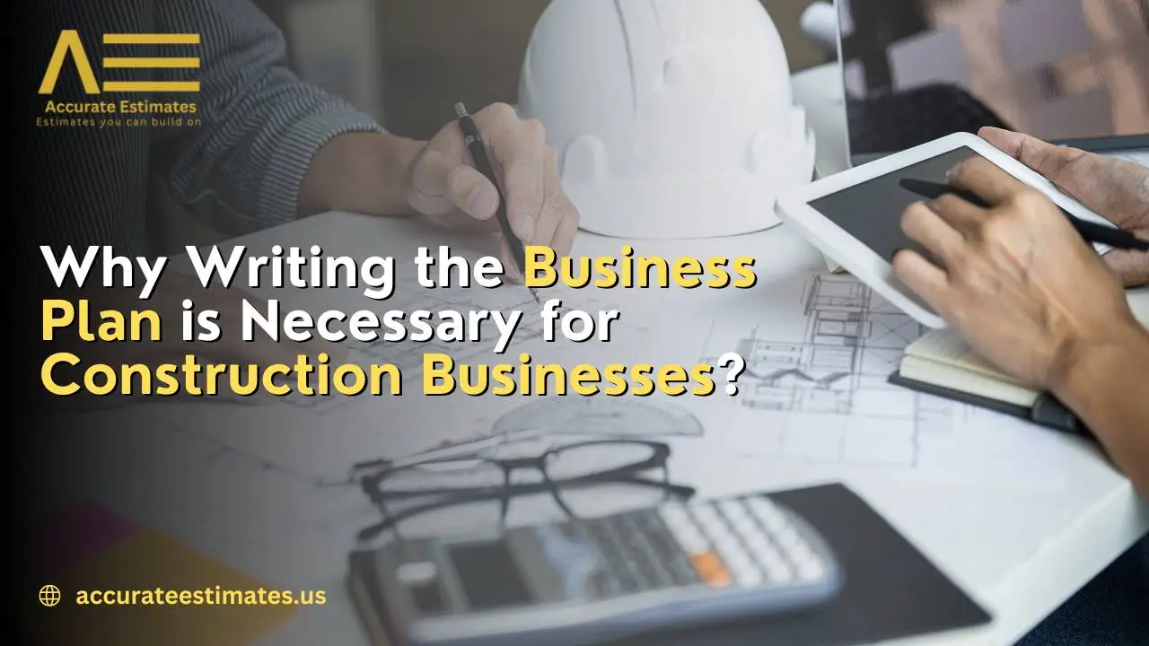 Why Writing the Business Plan is Necessary for Construction Businesses