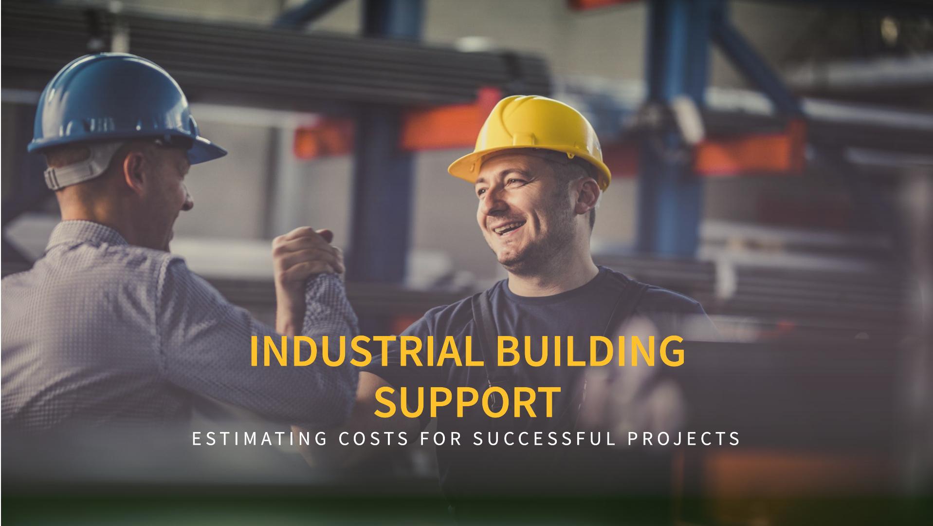 Industries like warehouses and buildings need some good support from industrial buildings. To have a successful project, it's very important to estimate the cost.