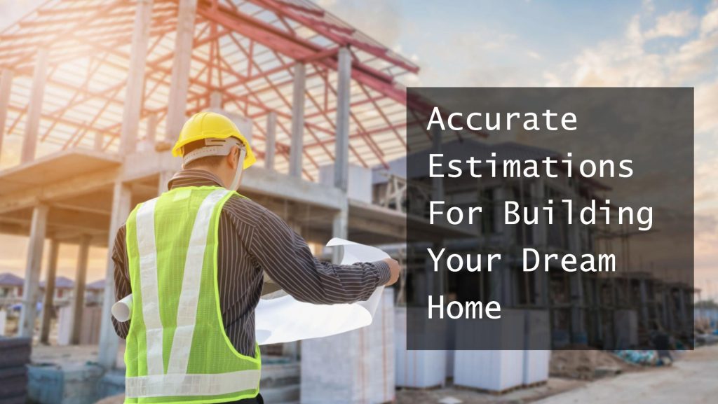 Having accurate estimates for any construction or home building is very indispensable, as these estimates help us stay on track with the given budget and avoid any potential risk or problem due to financial issues.